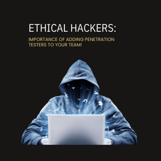 Ethical Hackers: Importance of adding Penetration Testers to your team
