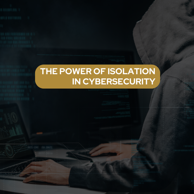 The Power of Isolation in Cyber security